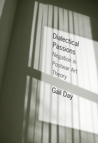 Паперова книга «Dialectical Passions: Negation in Postwar Art Theory», автор Гейл Дей - фото №1