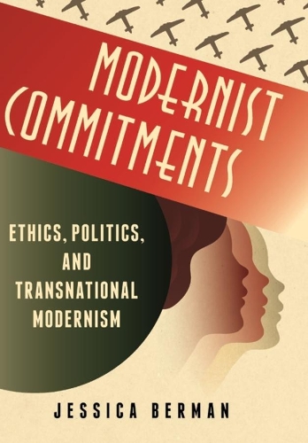 Бумажная книга «Modernist Commitments: Ethics, Politics, and Transnational Modernism», автор Джессика Берман - фото №1