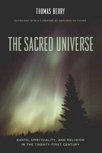 Бумажная книга «The Sacred Universe: Earth, Spirituality, and Religion in the Twenty-First Century», автор Томас Берри - фото №1