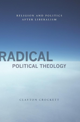 Бумажная книга «Radical Political Theology: Religion and Politics After Liberalism», автор Клейтон Крокетт - фото №1