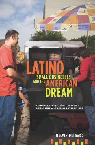 Бумажная книга «Latino Small Businesses and the American Dream: Community Social Work Practice and Economic and Social Development», автор Мелвин Дельгадо - фото №1