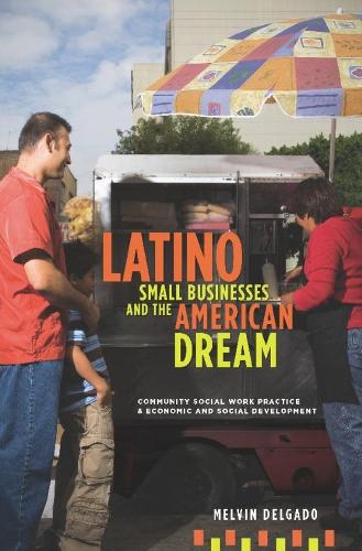 Бумажная книга «Latino Small Businesses and the American Dream: Community Social Work Practice and Economic and Social Development», автор Мелвин Дельгадо - фото №1