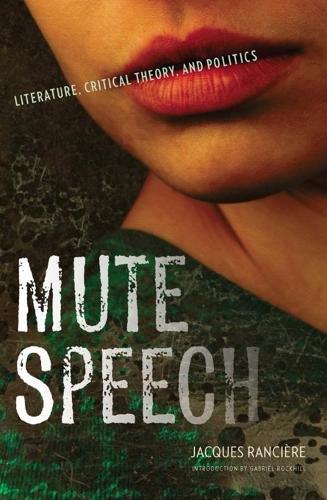 Бумажная книга «Mute Speech: Literature, Critical Theory, and Politics», автор Жак Рансьер - фото №1
