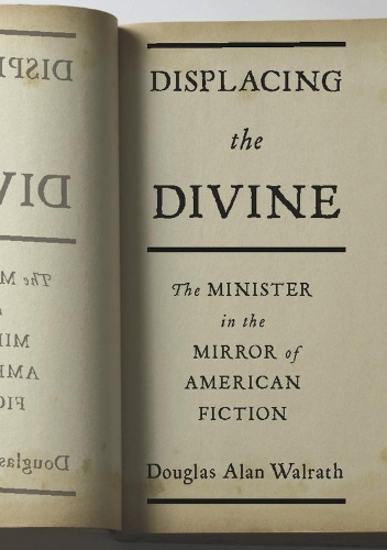 Бумажная книга «Displacing the Divine: The Minister in the Mirror of American Fiction», автор Дуглас Алан Уолрат - фото №1