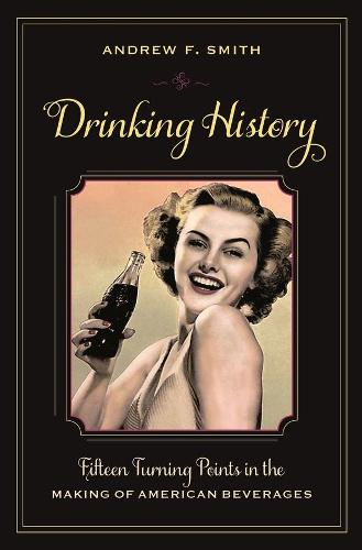 Бумажная книга «Drinking History: Fifteen Turning Points in the Making of American Beverages», автор Эндрю Ф. Смит - фото №1