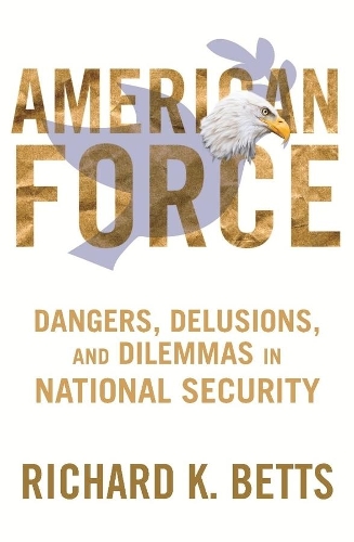 Паперова книга «American Force: Dangers, Delusions, and Dilemmas in National Security», автор Річард Беттс - фото №1