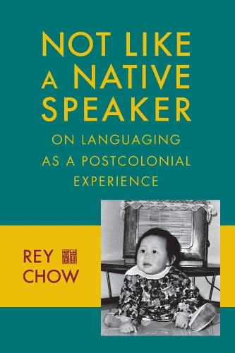 Бумажная книга «Not Like a Native Speaker: On Languaging as a Postcolonial Experience», автор Рей Чоу - фото №1