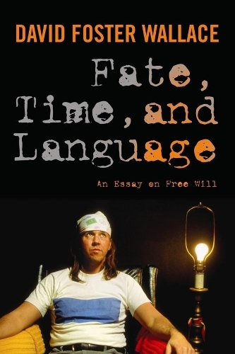 Паперова книга «Fate, Time, and Language: An Essay on Free Will», автор Девід Фостер Уоллес - фото №1