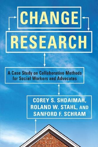 Бумажная книга «Change Research: A Case Study on Collaborative Methods for Social Workers and Advocates», авторов Кори Шдайма, Роланд В. Шталь, Сэнфорд Ф Шрамм - фото №1