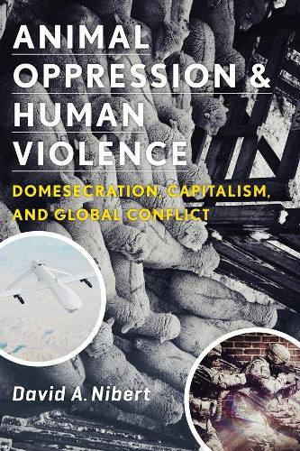 Бумажная книга «Animal Oppression and Human Violence: Domesecration, Capitalism, and Global Conflict», автор Дэвид А. Ниберт - фото №1
