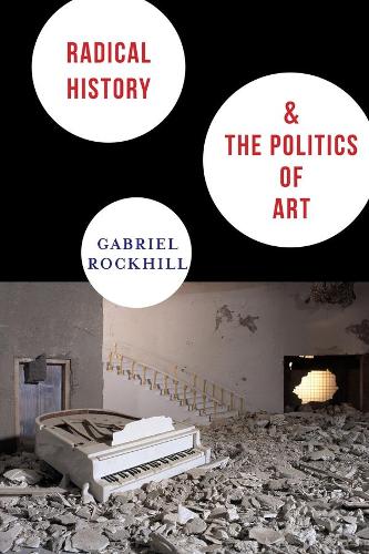 Бумажная книга «Radical History and the Politics of Art», автор Габриэль Рокхилл - фото №1