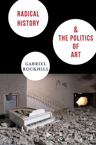 Паперова книга «Radical History and the Politics of Art», автор Габріель Рокхілл - фото №1