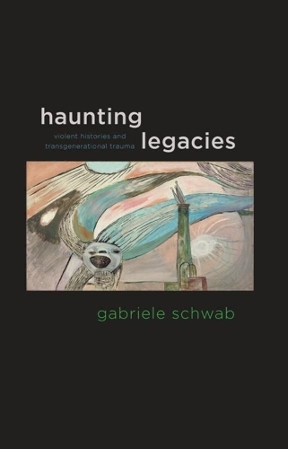 Паперова книга «Haunting Legacies: Violent Histories and Transgenerational Trauma», автор Габріеле Шваб - фото №1