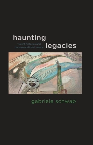 Бумажная книга «Haunting Legacies: Violent Histories and Transgenerational Trauma», автор Габриэле Шваб - фото №1
