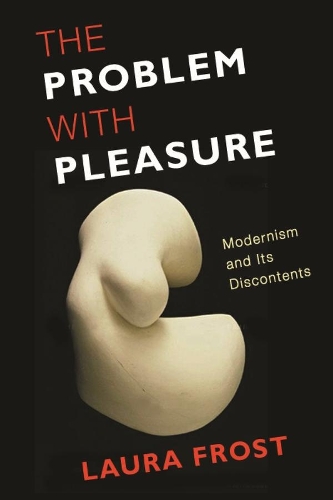 Бумажная книга «The Problem with Pleasure: Modernism and Its Discontents», автор Лора Фрост - фото №1