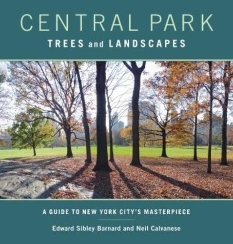Бумажная книга «Central Park Trees and Landscapes: A Guide to New York City's Masterpiece», авторов Эдвард С. Барнард, Нил Кальванезе - фото №1