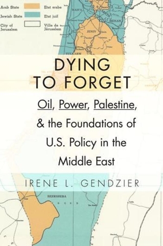 Паперова книга «Dying to Forget: Oil, Power, Palestine, and the Foundations of U.S. Policy in the Middle East», автор Ірен Л. Гендзьєр - фото №1