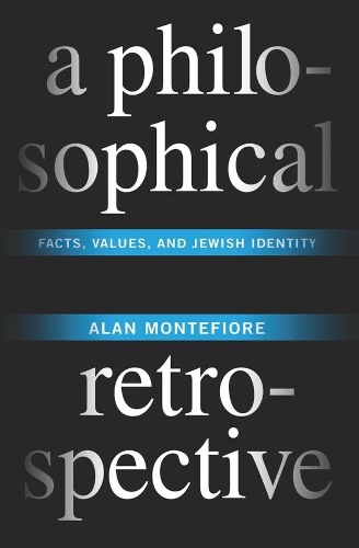 Бумажная книга «A Philosophical Retrospective: Facts, Values, and Jewish Identity», автор Алан Монтефиоре - фото №1