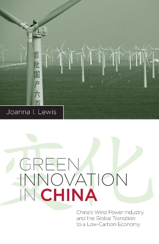 Бумажная книга «Green Innovation in China: China's Wind Power Industry and the Global Transition to a Low-Carbon Economy», автор Джоанна И. Льюис - фото №1