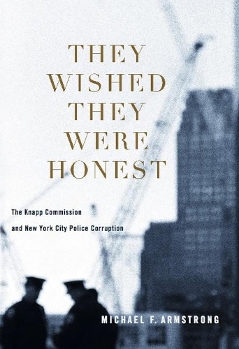 Бумажная книга «They Wished They Were Honest: The Knapp Commission and New York City Police Corruption», автор Майкл Армстронг - фото №1