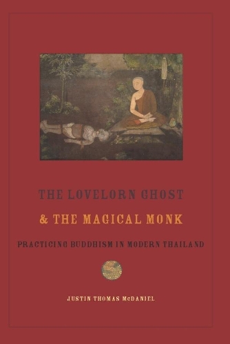 Бумажная книга «The Lovelorn Ghost and the Magical Monk: Practicing Buddhism in Modern Thailand», автор Джастин Макдэниел - фото №1