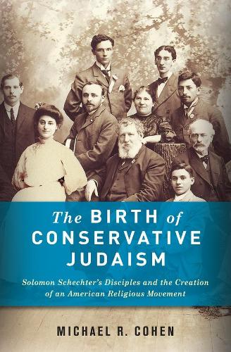 Бумажная книга «The Birth of Conservative Judaism: Solomon Schechter's Disciples and the Creation of an American Religious Movement», автор Майкл Р. Коэн - фото №1
