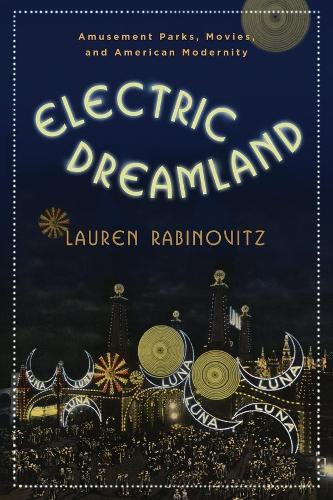 Бумажная книга «Electric Dreamland: Amusement Parks, Movies, and American Modernity», автор Лорен Рабиновиц - фото №1