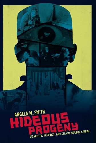 Бумажная книга «Hideous Progeny: Disability, Eugenics, and Classic Horror Cinema», автор Анджела М. Смит - фото №1