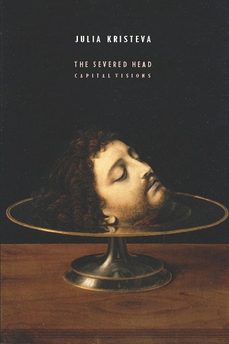 Бумажная книга «The Severed Head: Capital Visions», автор Юлия Кристева - фото №1