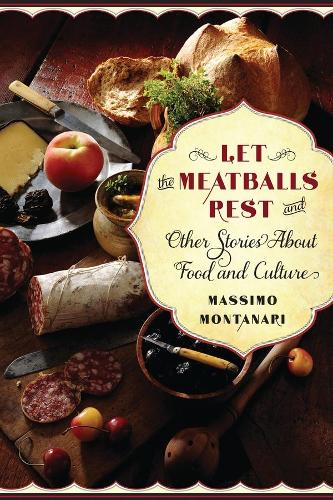 Бумажная книга «Let the Meatballs Rest: And Other Stories About Food and Culture», автор Массимо Монтанари - фото №1