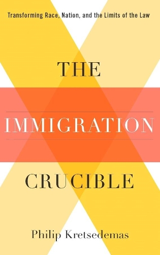 Бумажная книга «The Immigration Crucible: Transforming Race, Nation, and the Limits of the Law», автор Филип Крецедемас - фото №1