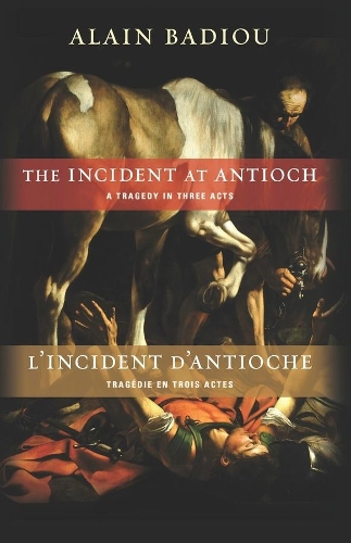 Бумажная книга «The Incident at Antioch / L’Incident d’Antioche: A Tragedy in Three Acts / Tragédie en trois actes», автор Ален Бадью - фото №1