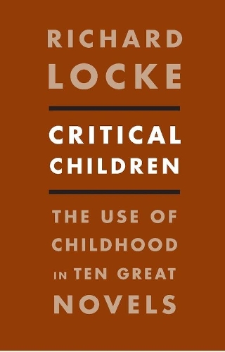 Бумажная книга «Critical Children: The Use of Childhood in Ten Great Novels», автор Ричард Лок - фото №1