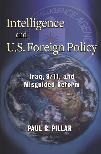 Паперова книга «Intelligence and U.S. Foreign Policy: Iraq, 9/11, and Misguided Reform», автор Пол Піллар - фото №1