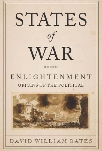 Бумажная книга «States of War: Enlightenment Origins of the Political», автор Дэвид Уильям Бейтс - фото №1