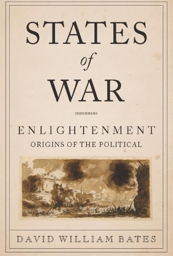 Бумажная книга «States of War: Enlightenment Origins of the Political», автор Дэвид Уильям Бейтс - фото №1
