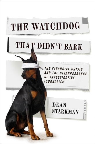 Бумажная книга «The Watchdog That Didn’t Bark: The Financial Crisis and the Disappearance of Investigative Journalism», автор Дин Старкман - фото №1