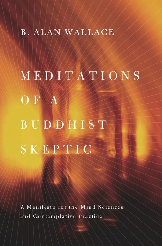 Бумажная книга «Meditations of a Buddhist Skeptic: A Manifesto for the Mind Sciences and Contemplative Practice», автор B. Алан Уоллес - фото №1