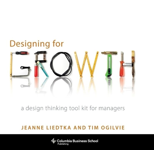 Бумажная книга «Designing for Growth: A Design Thinking Tool Kit for Managers», авторов Жанна Лидтка, Тим Огилви - фото №1