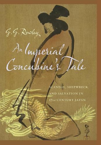 Бумажная книга «An Imperial Concubine's Tale: Scandal, Shipwreck, and Salvation in Seventeenth-Century Japan», автор Г. Г. Роули - фото №1