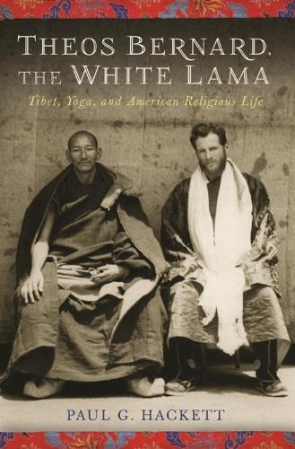 Бумажная книга «Theos Bernard, the White Lama: Tibet, Yoga, and American Religious Life», автор Пол Хакетт - фото №1