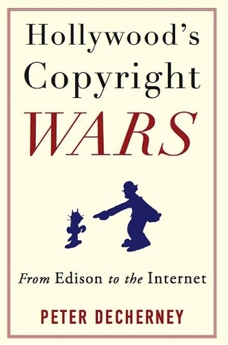 Паперова книга «Hollywood’s Copyright Wars: From Edison to the Internet», автор Пітер Дечерні - фото №1