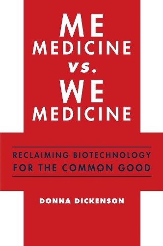 Бумажная книга «Me Medicine vs. We Medicine: Reclaiming Biotechnology for the Common Good», автор Донна Дикенсон - фото №1
