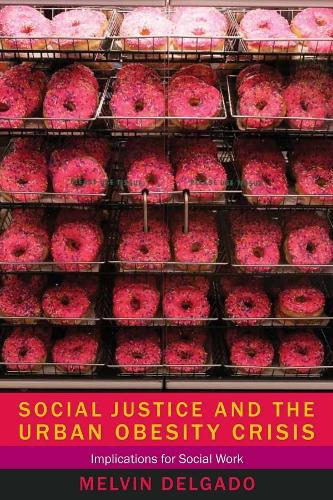Бумажная книга «Social Justice and the Urban Obesity Crisis: Implications for Social Work», автор Мелвин Дельгадо - фото №1