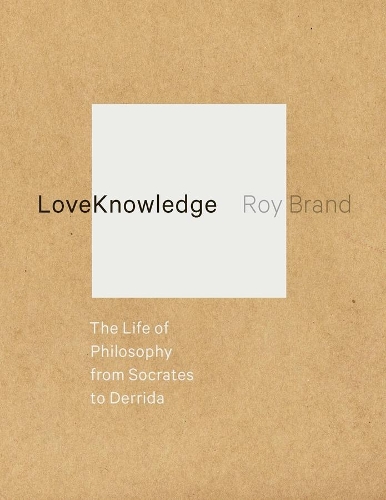 Бумажная книга «LoveKnowledge: The Life of Philosophy from Socrates to Derrida», автор Рой Бранд - фото №1