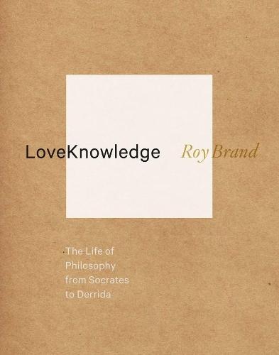 Бумажная книга «LoveKnowledge: The Life of Philosophy from Socrates to Derrida», автор Рой Бранд - фото №1