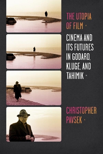 Paper book «The Utopia of Film: Cinema and Its Futures in Godard, Kluge, and Tahimik», author Christopher Pavsek - фото №1