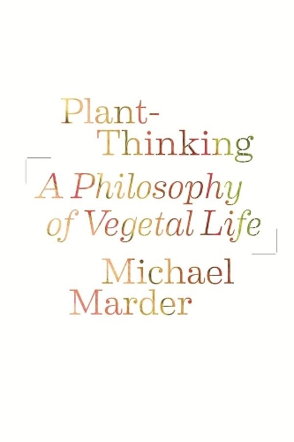 Бумажная книга «Plant-Thinking: A Philosophy of Vegetal Life», автор Майкл Мардер - фото №1