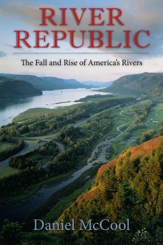 Бумажная книга «River Republic: The Fall and Rise of America's Rivers», автор Дэниел МакКул - фото №1