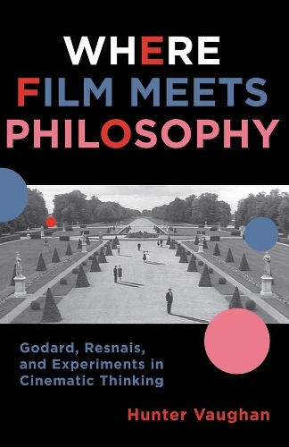 Бумажная книга «Where Film Meets Philosophy: Godard, Resnais, and Experiments in Cinematic Thinking», автор Хантер Воган - фото №1
